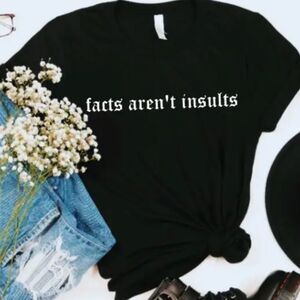 NWT Facts Aren't Insults Tee Shirt